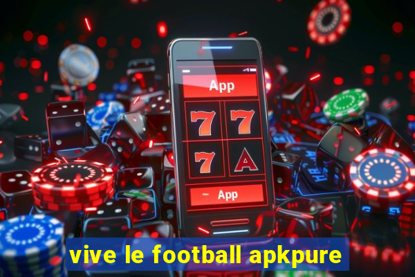 vive le football apkpure